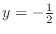 $y = -\frac{1}{2}$