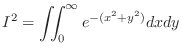 $\displaystyle I^2 = \iint_{0}^{\infty} e^{-(x^2 + y^2)} dx dy $