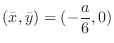 $\displaystyle{(\bar{x},\bar{y}) = (-\frac{a}{6},0)}$