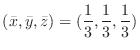 $\displaystyle{(\bar{x},\bar{y},\bar{z}) = (\frac{1}{3},\frac{1}{3},\frac{1}{3})}$