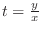 $t = \frac{y}{x}$