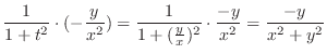 $\displaystyle \frac{1}{1+t^2}\cdot (-\frac{y}{x^2}) = \frac{1}{1 + (\frac{y}{x})^2} \cdot \frac{-y}{x^2} = \frac{-y}{x^2 + y^2}$