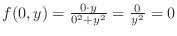 $f(0,y) = \frac{0 \cdot y}{0^2 + y^2} = \frac{0}{y^2} = 0$