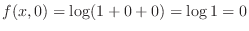 $f(x,0) = \log(1 + 0 + 0) = \log{1} = 0$