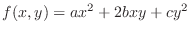 $\displaystyle{f(x,y) = ax^{2} + 2bxy + cy^{2}}$
