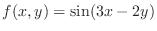 $\displaystyle{f(x,y) = \sin(3x - 2y)}$