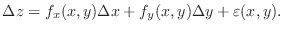 $\displaystyle \Delta z = f_{x}(x,y)\Delta x + f_{y}(x,y)\Delta y + \varepsilon(x,y).$