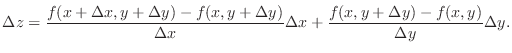 $\displaystyle \Delta z = \frac{f(x+\Delta x, y + \Delta y) - f(x,y+\Delta y)}{\Delta x} \Delta x + \frac{f(x,y+\Delta y) - f(x,y)}{\Delta y} \Delta y.$