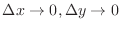 $\Delta x \to 0, \Delta y \to 0$