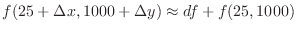 $\displaystyle f(25 + \Delta x, 1000 + \Delta y) \approx df + f(25,1000) $