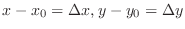 $x - x_0 = \Delta x, y - y_0 = \Delta y$