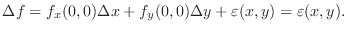 $\displaystyle{\Delta f = f_{x}(0,0)\Delta x + f_{y}(0,0)\Delta y + \varepsilon(x,y)= \varepsilon(x,y).}$