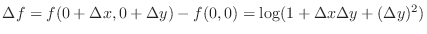 $\Delta f = f(0 + \Delta x, 0 + \Delta y) - f(0,0) = \log(1 + \Delta x \Delta y + (\Delta y)^2)$