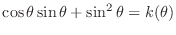 $\cos{\theta}\sin{\theta} + \sin^{2}{\theta} = k(\theta)$