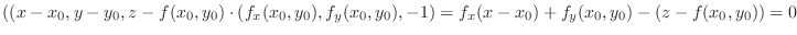 $((x-x_0, y-y_0, z-f(x_0,y_0)\cdot (f_{x}(x_0,y_0), f_y(x_0,y_0),-1) = f_{x}(x-x_0) + f_y(x_0,y_0) - (z - f(x_0,y_0)) = 0$