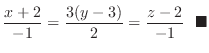 $\displaystyle \frac{x+2}{-1} = \frac{3(y-3)}{2} = \frac{z-2}{-1}  \ensuremath{ \blacksquare}$