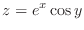 $\displaystyle{z = e^{x}\cos{y}}$