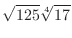 $\displaystyle{\sqrt{125}\sqrt[4]{17}}$