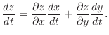 $\displaystyle \frac{dz}{dt} = \frac{\partial z}{\partial x}\frac{dx}{dt} + \frac{\partial z}{\partial y}\frac{dy}{dt}. $