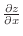 $\frac{\partial z}{\partial x}$