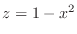 $z = 1 - x^2$