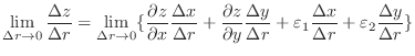 $\displaystyle \lim_{\Delta r \rightarrow 0} \frac{\Delta z}{\Delta r} = \lim_{\...
...ilon_{1}\frac{\Delta x}{\Delta r} + \varepsilon_{2}\frac{\Delta y}{\Delta r} \}$