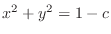 $x^2 + y^2 = 1 - c$
