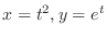 $x = t^2, y = e^t$