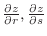 $\frac{\partial z}{\partial r}, \frac{\partial z}{\partial s}$
