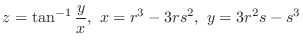 $\displaystyle z = \tan^{-1}{\frac{y}{x}}, x = r^3 - 3rs^2, y = 3r^2 s - s^3$
