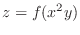 $\displaystyle{z = f(x^{2}y)}$
