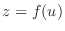 $z = f(u)$