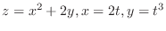 $\displaystyle{z = x^{2} + 2y, x = 2t, y = t^{3}}$