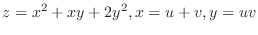 $\displaystyle{z = x^{2} + xy + 2y^{2}, x = u+v, y = uv}$