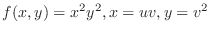 $\displaystyle{f(x,y) = x^{2}y^{2}, x = uv, y = v^{2}}$