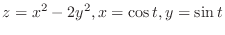 $\displaystyle{z = x^2 - 2y^2, x = \cos{t}, y = \sin{t}}$