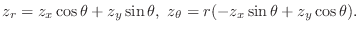 $\displaystyle z_{r} = z_{x}\cos{\theta} + z_{y}\sin{\theta},  z_{\theta} = r(-z_{x}\sin{\theta} + z_{y}\cos{\theta}). $