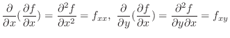 $\displaystyle \frac{\partial}{\partial x}(\frac{\partial f}{\partial x}) = \fra...
...artial f}{\partial x}) = \frac{\partial^{2} f}{\partial y \partial x} = f_{xy} $