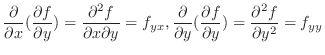 $\displaystyle \frac{\partial}{\partial x}(\frac{\partial f}{\partial y}) = \fra...
...(\frac{\partial f}{\partial y}) = \frac{\partial^{2} f}{\partial y^2} = f_{yy} $
