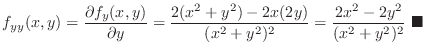 $\displaystyle{f_{yy}(x,y) = \frac{\partial f_y(x,y)}{\partial y} = \frac{2(x^2 ...
...{(x^2 + y^2)^2} = \frac{2x^2 - 2y^2}{(x^2 + y^2)^2}}\ensuremath{ \blacksquare}$