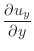$\displaystyle \frac{\partial u_y}{\partial y}$