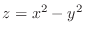 $z = x^2 - y^2$