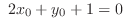 $\displaystyle  2x_{0} + y_{0} + 1 = 0 $