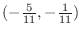 $(-\frac{5}{11}, -\frac{1}{11})$