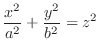 $\displaystyle{\frac{x^{2}}{a^{2}} + \frac{y^{2}}{b^{2}} = z^{2}}$