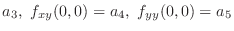 $\displaystyle a_3, f_{xy}(0,0) = a_4,  f_{yy}(0,0) = a_5$