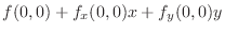 $\displaystyle f(0,0) + f_{x}(0,0)x + f_{y}(0,0)y$