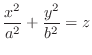 $\displaystyle{\frac{x^{2}}{a^{2}} + \frac{y^{2}}{b^{2}} = z}$