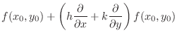 $\displaystyle f(x_{0},y_{0}) + \left(h \frac{\partial}{\partial x} + k \frac{\partial}{\partial y} \right)f(x_{0},y_{0})$