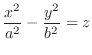 $\displaystyle{\frac{x^{2}}{a^{2}} - \frac{y^{2}}{b^{2}} = z}$